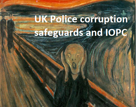 Failing IOPC and malfunctioning police corruption safeguards in the UK